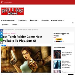 Lost Tomb Raider Game Now Available To Play, Sort Of