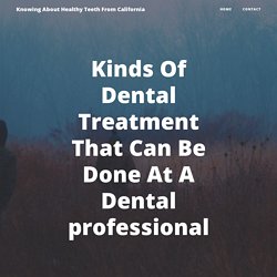 Kinds Of Dental Treatment That Can Be Done At A Dental professional