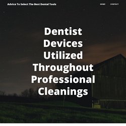 Dentist Devices Utilized Throughout Professional Cleanings