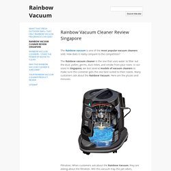 Rainbow Vacuum Cleaner Review Singapore - Rainbow Vacuum