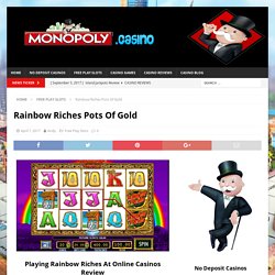 Rainbow Riches Pots Of Gold Free Play And No Deposit Bonuses