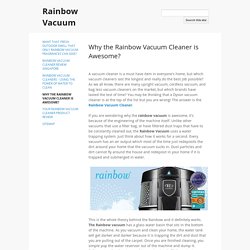 Why the Rainbow Vacuum Cleaner is Awesome? - Rainbow Vacuum