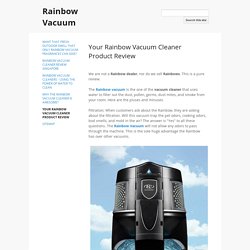 Your Rainbow Vacuum Cleaner Product Review - Rainbow Vacuum