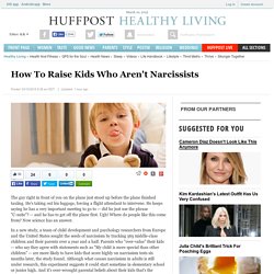 How To Raise Kids Who Aren't Narcissists