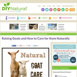 Raising Goats Naturally - Basic Care and Feeding Practices