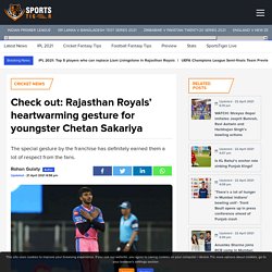Check out: Rajasthan Royals' heartwarming gesture for youngster Chetan Sakariya - SportsTiger