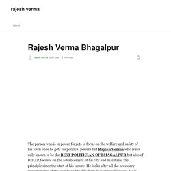 Rajesh Verma Bhagalpur. The person who is in power forgets to…