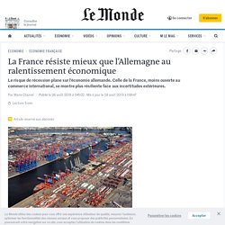 La France résiste mieux que l’Allemagne au ralentissement économique