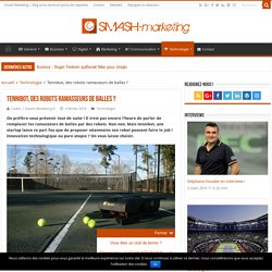 Tennibot, des robots ramasseurs de balles ? - Smash Marketing: Blog Tennis Business, Digital, Marketing Communication. Actualités Tennis et sports de raquettes.