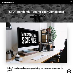 STOP Randomly Testing Your Campaigns!