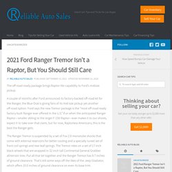 2021 Ford Ranger Tremor Isn’t a Raptor, But You Should Still Care