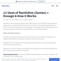 11 Uses of Ranitidine (Zantac) + Dosage & How it Works – Site Title
