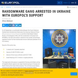 Ransomware gang arrested in Ukraine with Europol’s support