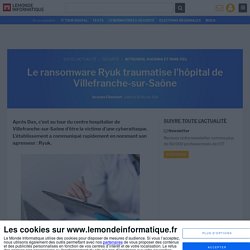 Le ransomware Ryuk traumatise l'hôpital de Villefranche-sur-Saône