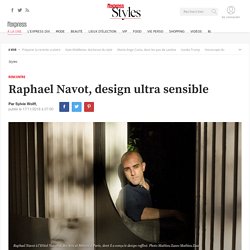 Raphael Navot, design ultra sensible - L'Express Styles