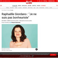 "Je ne suis pas bonheuriste" : Entretien avec Raphaëlle Giordano - parismatch.com