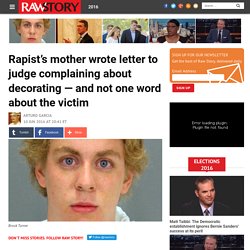 Rapist’s mother wrote letter to judge complaining about decorating — and not one word about the victim