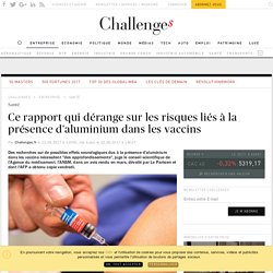 Ce rapport qui dérange sur les risques liés à la présence d'aluminium dans les vaccins - Challenges.fr
