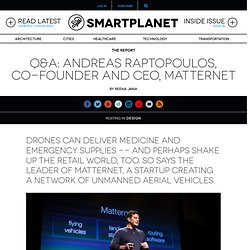 Q&A: Andreas Raptopoulos, co-founder and CEO, Matternet
