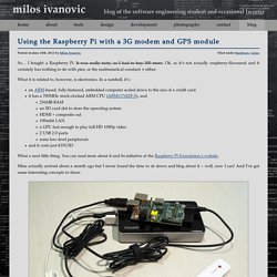 Raspberry Pi + 3G modem + GPS module = endless fun « milos.ivanovic.blog