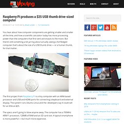 Raspberry Pi produces a $25 USB thumb drive-sized computer