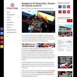 Raspberry Pi Steam Box: Stream PC Games to the Pi - Pi My Life Up