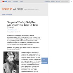 'Rasputin Was My Neighbor' And Other True Tales Of Time Travel : Krulwich Wonders...