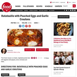 Ratatouille with Poached Eggs and Garlic Croutons Recipes