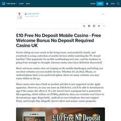 £10 Free No Deposit Mobile Casino - Free Welcome Bonus No Deposit Required Casino UK: ravikumarfront — LiveJournal