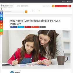 Why Home Tutor in Rawalpindi Is so Much Popular? – Free Guest Posting