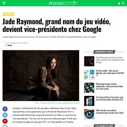 Jade Raymond, grand nom du jeu vidéo, devient vice-présidente chez Google