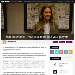 Jade Raymond: 'Treat your team like your players'