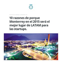 10 razones de porque Monterrey en el 2015 será el mejor lugar de LATAM para las startups.