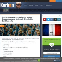 Rclone - Comme Rsync mais pour le cloud (Dropbox, Amazon S3, Google Drive, Hubic, Backblaze...etc)