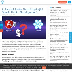 Is ReactJS Better Than AngularJS? Should I Make The Migration?