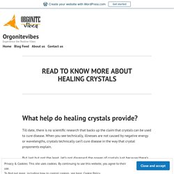 READ TO KNOW MORE ABOUT HEALING CRYSTALS