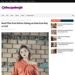 Read This Post Before Dating an American Boy or Girl