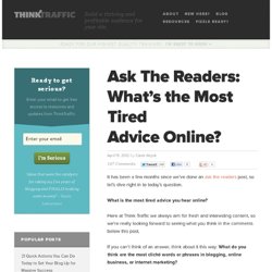 Ask The Readers: What’s the Most Tired Advice Online?