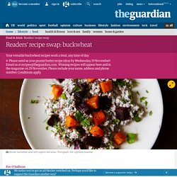 Readers’ recipe swap: Buckwheat