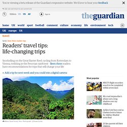 Readers travel tips: life-changing trips