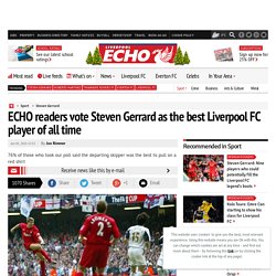 ECHO readers vote Steven Gerrard as the best Liverpool FC player of all time
