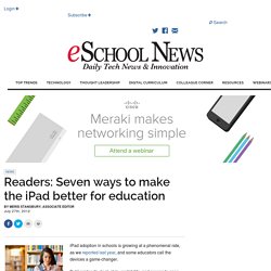 Readers: Seven ways to make the iPad better for education