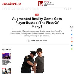 Augmented Reality Game Gets Player Arrested: The First Of Many?