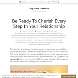 Be Ready To Cherish Every Step In Your Relationship