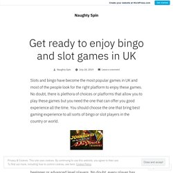 Get ready to enjoy bingo and slot games in UK
