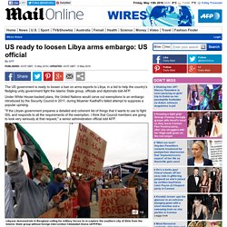 US ready to loosen Libya arms embargo: US official