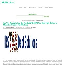 Are You Ready to Pay the Tax Debt? Get IRS Tax Debt Help Online to Make the Process Trouble-Free.