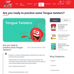 Are you ready to practice some Tongue twisters?