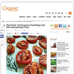 Real Food: 10 Conscious Food Blogs And Who Should Read Them