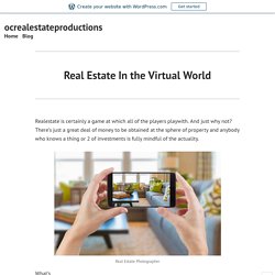 Real Estate In the Virtual World – ocrealestateproductions